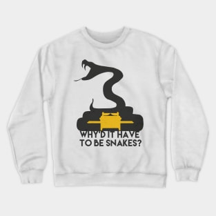 Why'd it have to be snakes? Crewneck Sweatshirt